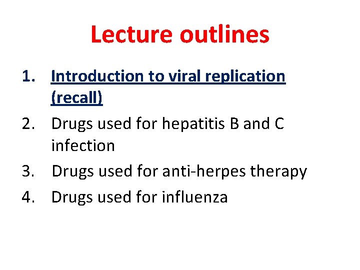 Lecture outlines 1. Introduction to viral replication (recall) 2. Drugs used for hepatitis B