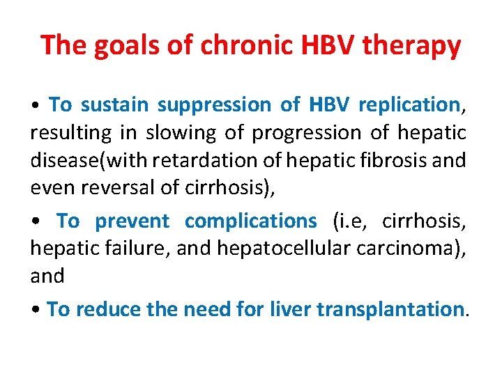 The goals of chronic HBV therapy • To sustain suppression of HBV replication, resulting