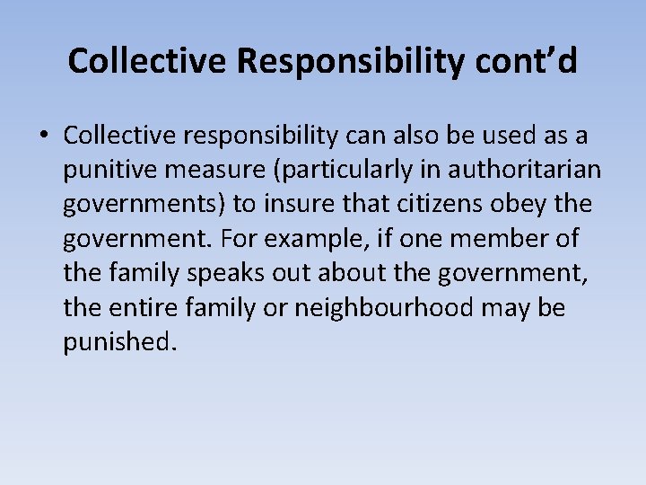 Collective Responsibility cont’d • Collective responsibility can also be used as a punitive measure