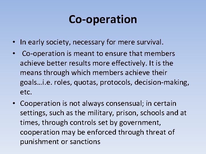 Co-operation • In early society, necessary for mere survival. • Co-operation is meant to