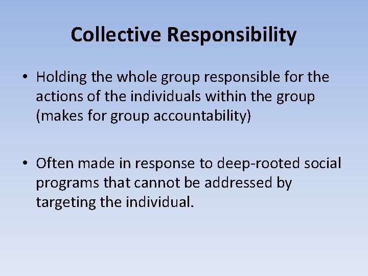 Collective Responsibility • Holding the whole group responsible for the actions of the individuals