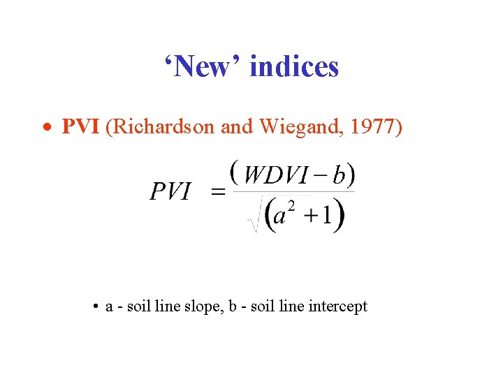 ‘New’ indices · PVI (Richardson and Wiegand, 1977) • a - soil line slope,