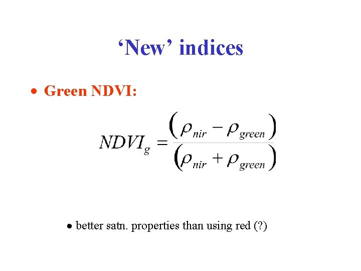 ‘New’ indices · Green NDVI: · better satn. properties than using red (? )