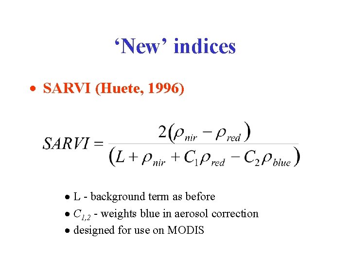 ‘New’ indices · SARVI (Huete, 1996) · L - background term as before ·