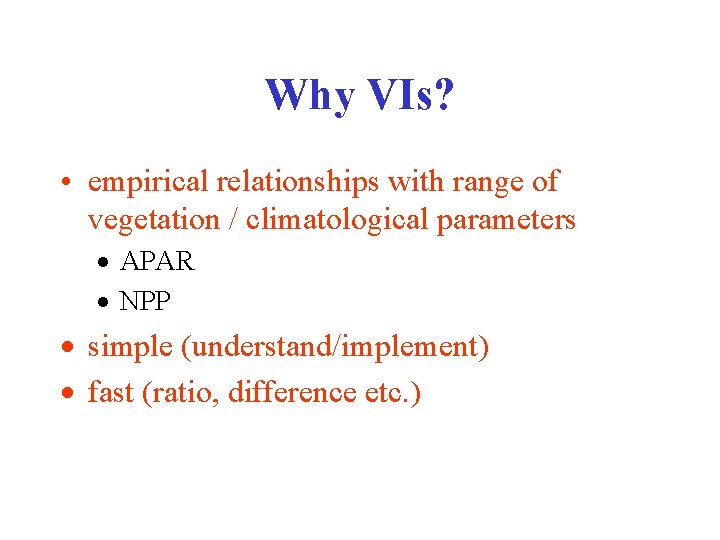 Why VIs? • empirical relationships with range of vegetation / climatological parameters · APAR