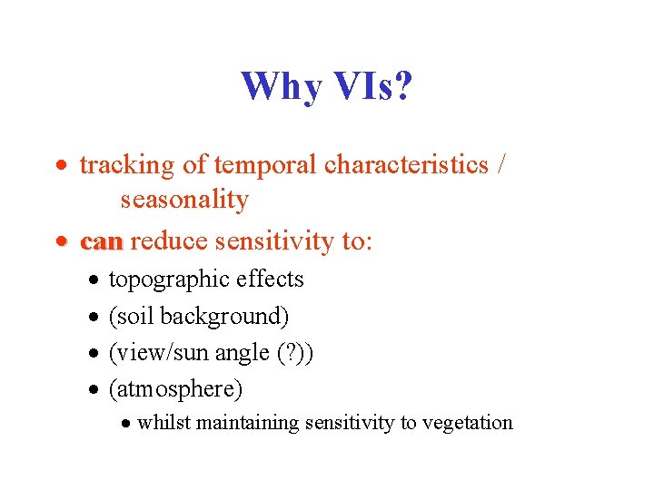 Why VIs? · tracking of temporal characteristics / seasonality · can reduce sensitivity to: