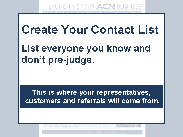 Create Your Contact List everyone you know and don’t pre-judge. This is where your