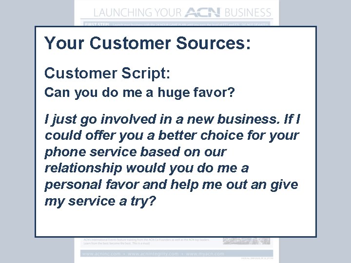 Your Customer Sources: Customer Script: Can you do me a huge favor? I just