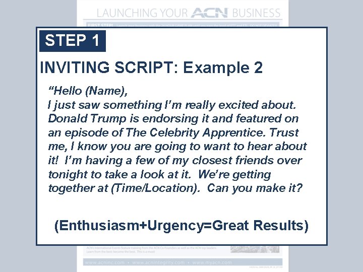 STEP 1 INVITING SCRIPT: Example 2 “Hello (Name), I just saw something I’m really
