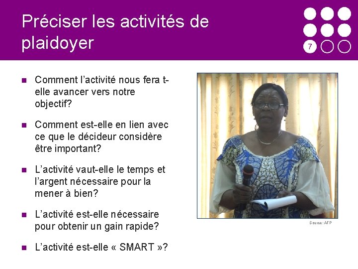 Préciser les activités de plaidoyer Comment l’activité nous fera telle avancer vers notre objectif?