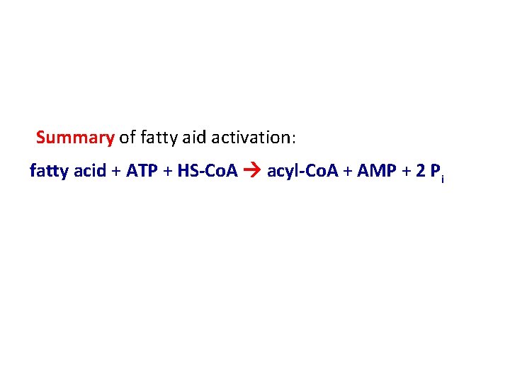 Summary of fatty aid activation: fatty acid + ATP + HS-Co. A acyl-Co. A