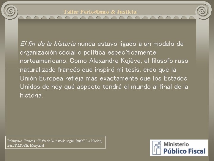 Taller Periodismo & Justicia El fin de la historia nunca estuvo ligado a un