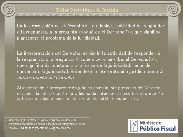 Taller Periodismo & Justicia La interpretación de <<Derecho>>, es decir, la actividad de responder,