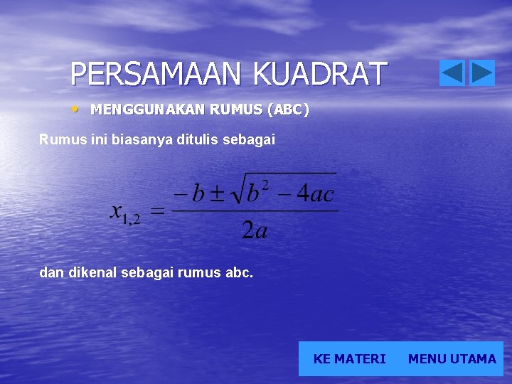 PERSAMAAN KUADRAT • MENGGUNAKAN RUMUS (ABC) Rumus ini biasanya ditulis sebagai dan dikenal sebagai
