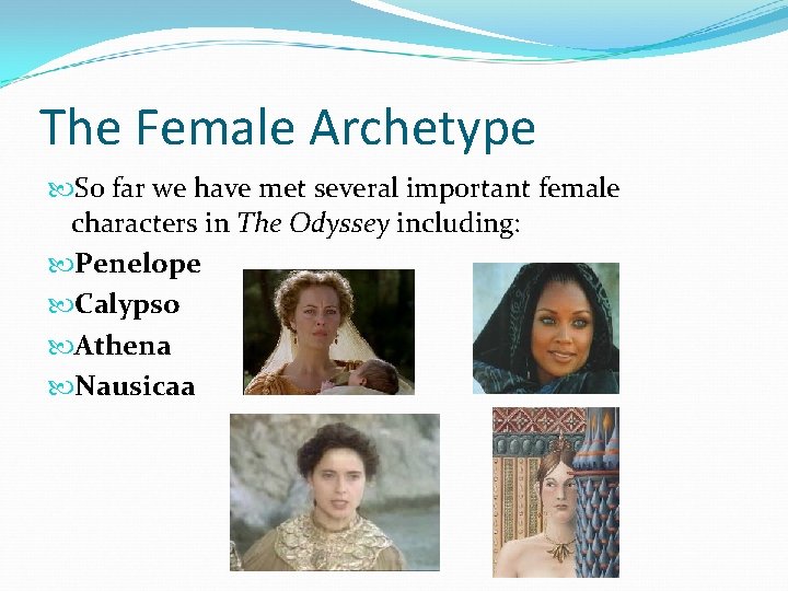The Female Archetype So far we have met several important female characters in The