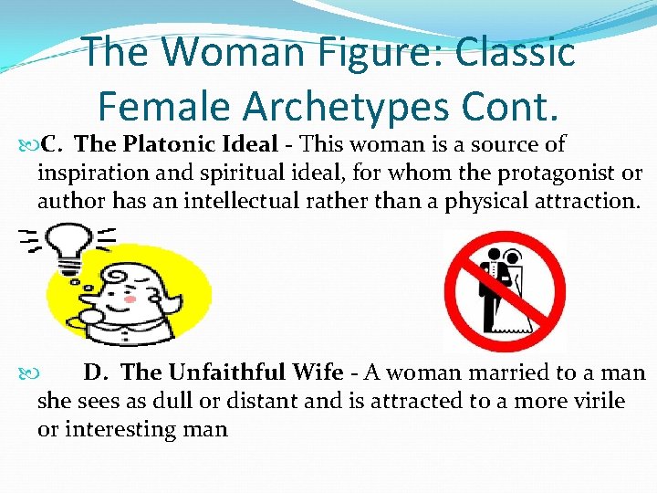 The Woman Figure: Classic Female Archetypes Cont. C. The Platonic Ideal - This woman