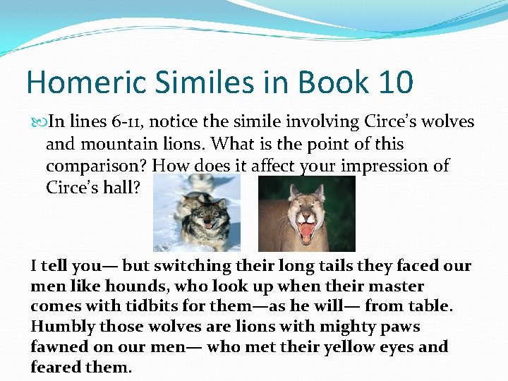 Homeric Similes in Book 10 In lines 6 -11, notice the simile involving Circe’s