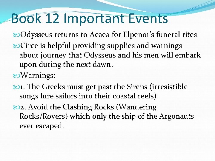 Book 12 Important Events Odysseus returns to Aeaea for Elpenor’s funeral rites Circe is