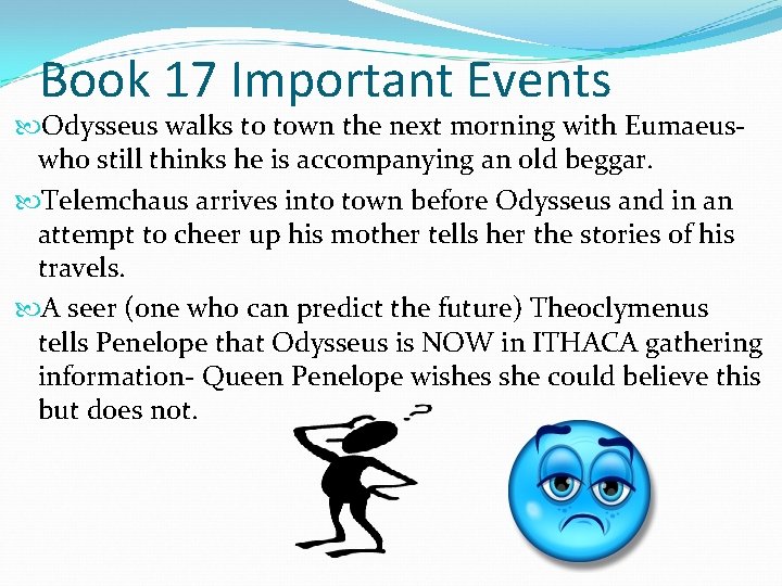 Book 17 Important Events Odysseus walks to town the next morning with Eumaeuswho still