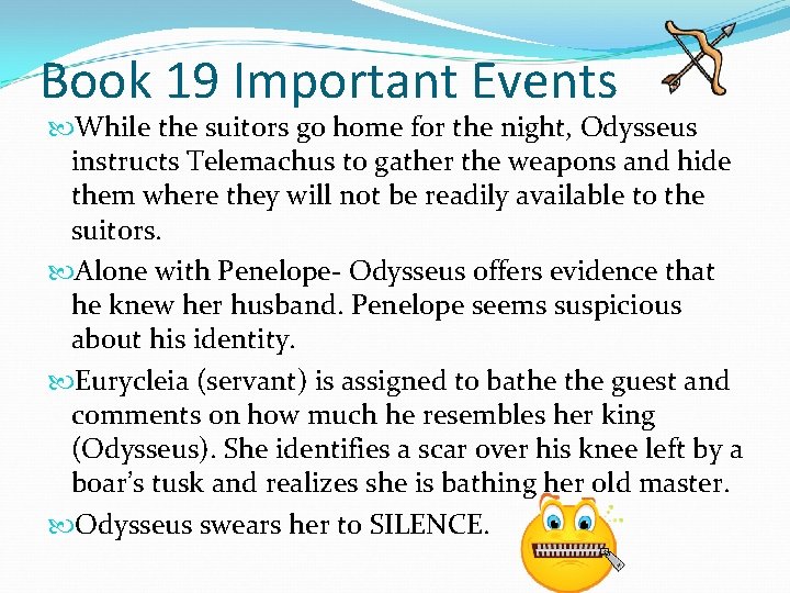 Book 19 Important Events While the suitors go home for the night, Odysseus instructs