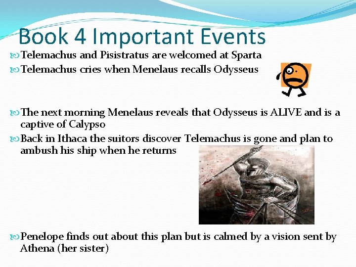 Book 4 Important Events Telemachus and Pisistratus are welcomed at Sparta Telemachus cries when