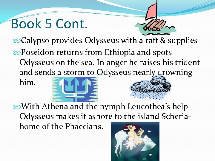 Book 5 Cont. Calypso provides Odysseus with a raft & supplies Poseidon returns from