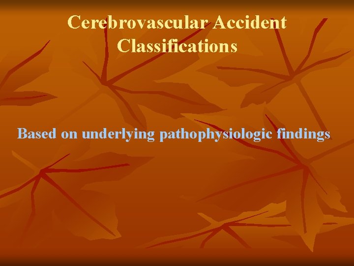 Cerebrovascular Accident Classifications Based on underlying pathophysiologic findings 
