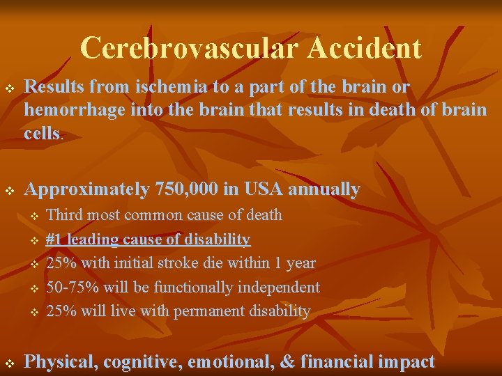 Cerebrovascular Accident v v Results from ischemia to a part of the brain or