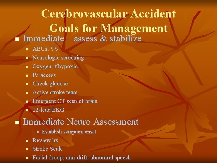 Cerebrovascular Accident Goals for Management n Immediate – assess & stabilize n n n