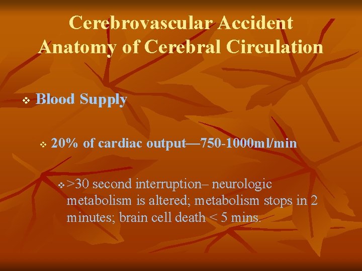 Cerebrovascular Accident Anatomy of Cerebral Circulation v Blood Supply v 20% of cardiac output—