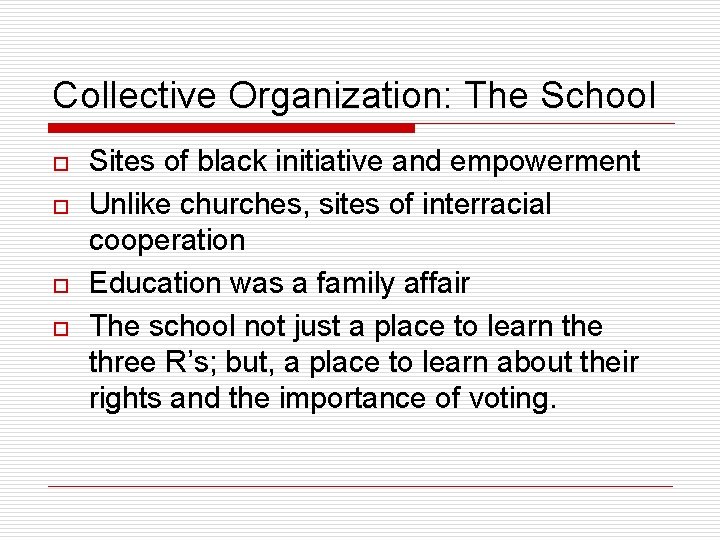 Collective Organization: The School o o Sites of black initiative and empowerment Unlike churches,