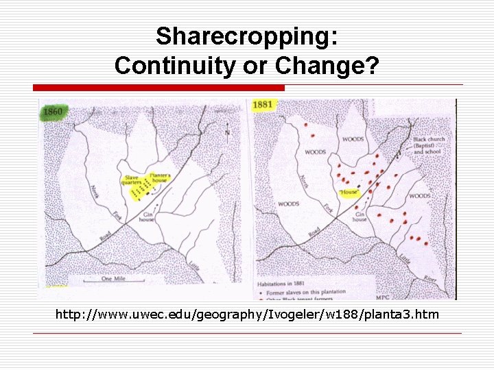 Sharecropping: Continuity or Change? http: //www. uwec. edu/geography/Ivogeler/w 188/planta 3. htm 