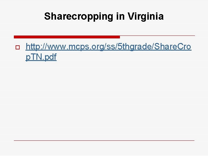 Sharecropping in Virginia o http: //www. mcps. org/ss/5 thgrade/Share. Cro p. TN. pdf 