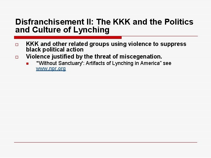 Disfranchisement II: The KKK and the Politics and Culture of Lynching o o KKK