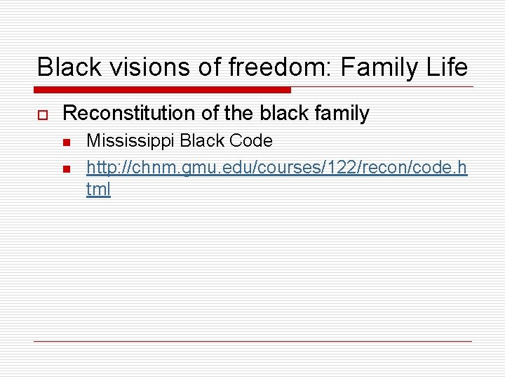 Black visions of freedom: Family Life o Reconstitution of the black family n n