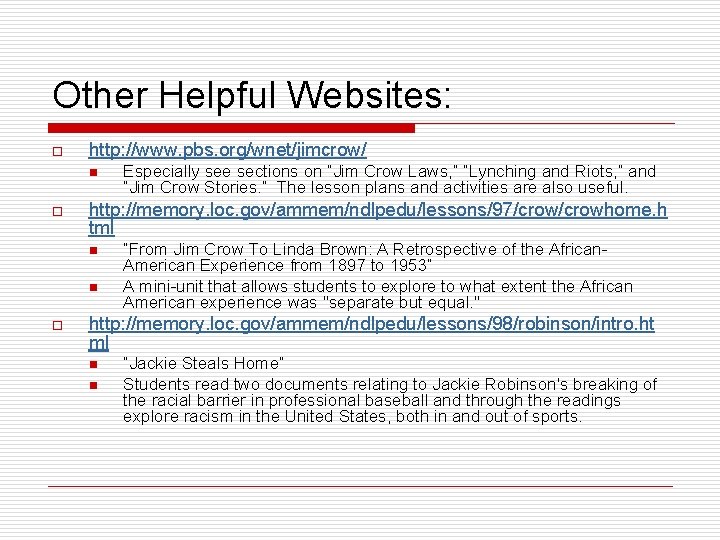 Other Helpful Websites: o http: //www. pbs. org/wnet/jimcrow/ n o http: //memory. loc. gov/ammem/ndlpedu/lessons/97/crowhome.