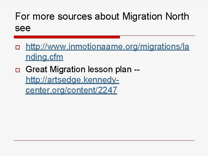 For more sources about Migration North see o o http: //www. inmotionaame. org/migrations/la nding.