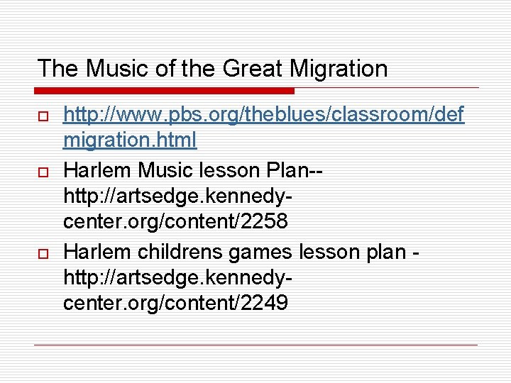 The Music of the Great Migration o o o http: //www. pbs. org/theblues/classroom/def migration.