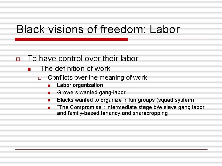 Black visions of freedom: Labor o To have control over their labor n The