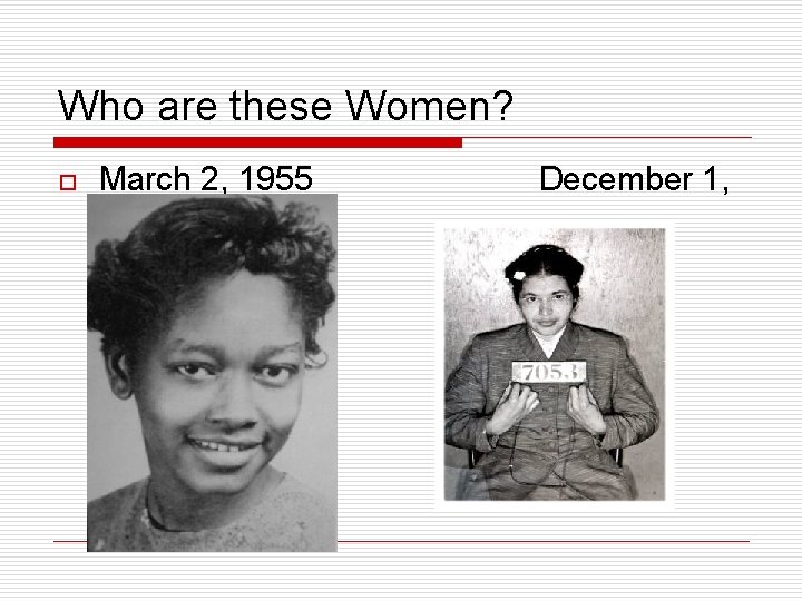 Who are these Women? o March 2, 1955 December 1, 