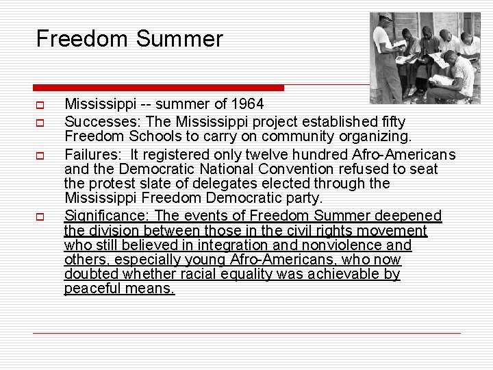 Freedom Summer o o Mississippi -- summer of 1964 Successes: The Mississippi project established