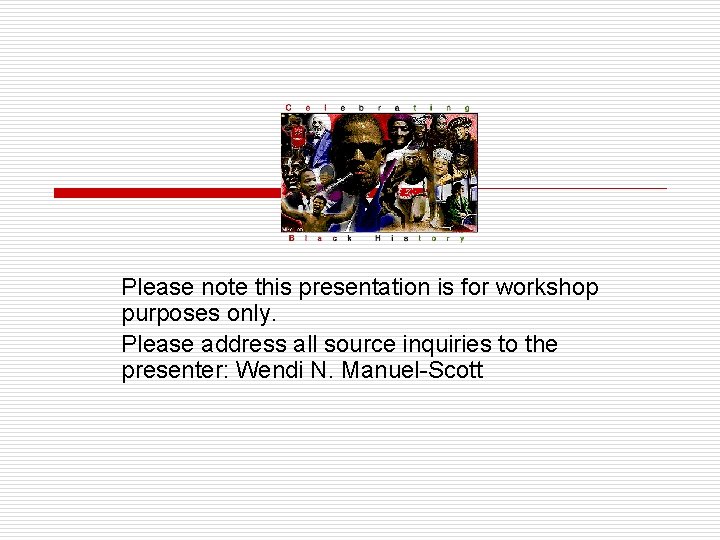 Please note this presentation is for workshop purposes only. Please address all source inquiries