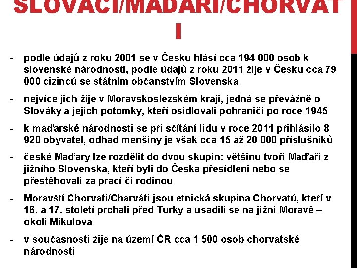 SLOVÁCI/MAĎAŘI/CHORVAT I - podle údajů z roku 2001 se v Česku hlásí cca 194