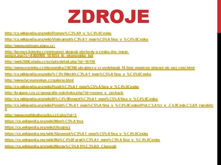 ZDROJE http: //cs. wikipedia. org/wiki/Romov%C 3%A 9_v_%C 4%8 Cesku http: //cs. wikipedia. org/wiki/Vietnamsk%C 3%A