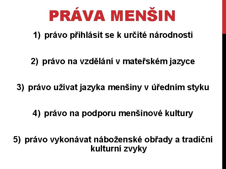 PRÁVA MENŠIN 1) právo přihlásit se k určité národnosti 2) právo na vzdělání v