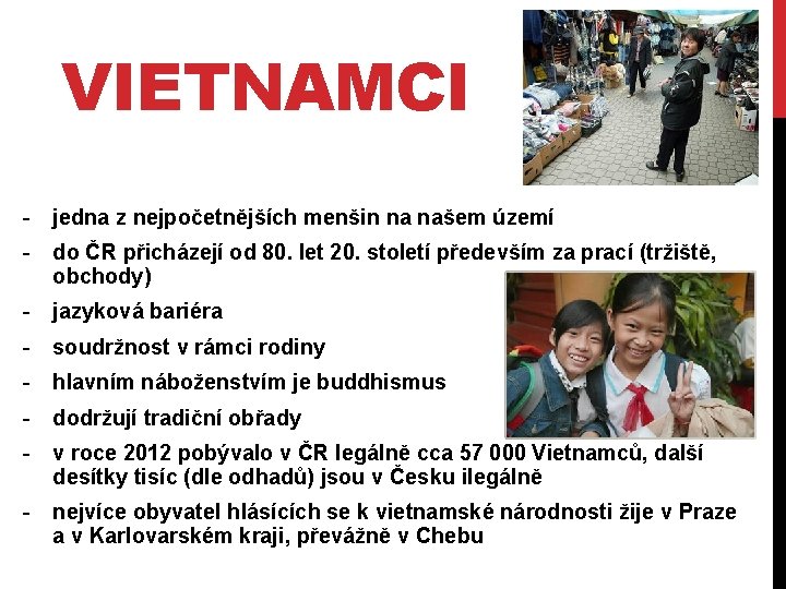 VIETNAMCI - jedna z nejpočetnějších menšin na našem území - do ČR přicházejí od