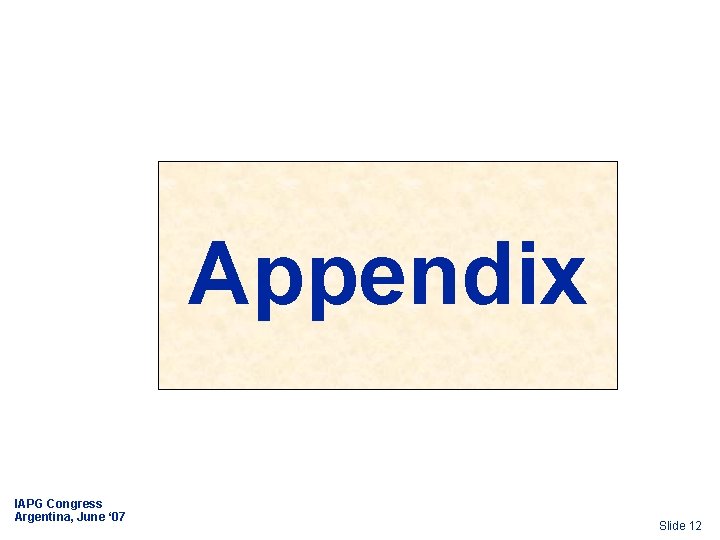 Appendix IAPG Congress Argentina, June ‘ 07 Slide 12 