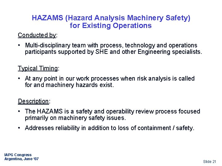 HAZAMS (Hazard Analysis Machinery Safety) for Existing Operations Conducted by: • Multi-disciplinary team with
