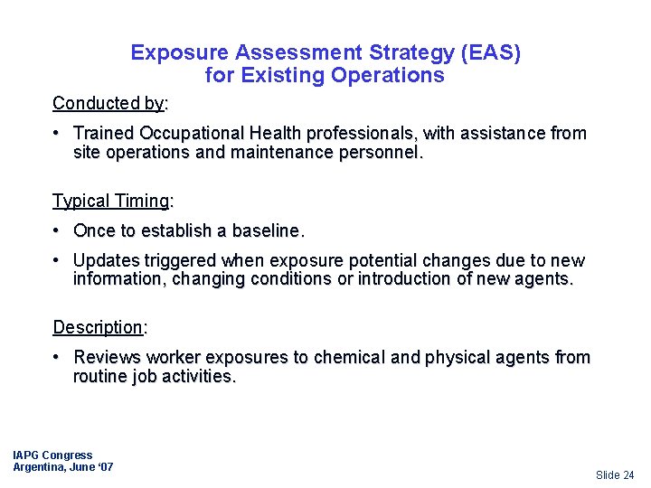 Exposure Assessment Strategy (EAS) for Existing Operations Conducted by: • Trained Occupational Health professionals,