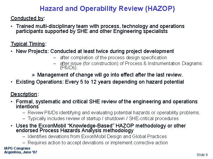 Hazard and Operability Review (HAZOP) Conducted by: • Trained multi-disciplinary team with process, technology